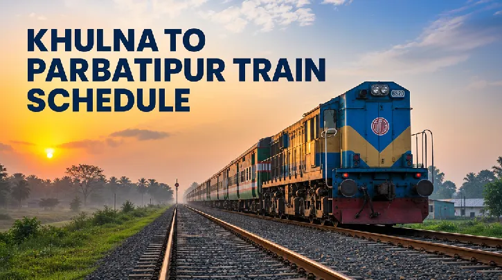 Khulna to Parbatipur Train Schedule: Your Essential Guide to a Smooth Rail Journey