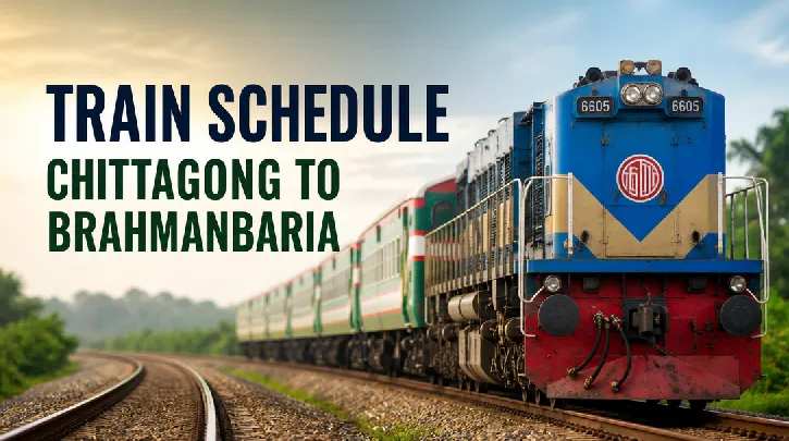 Chittagong to Brahmanbaria Train Schedule: Your Ultimate Guide for a Smooth Journey
