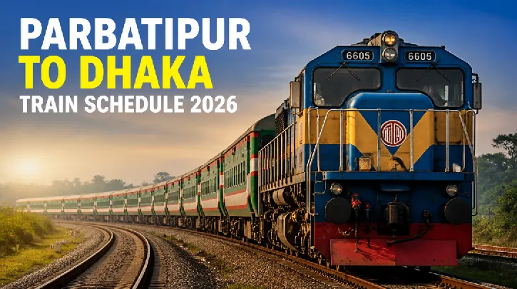Parbatipur to Dhaka Train Schedule 2026: Plan Your Trip Now!