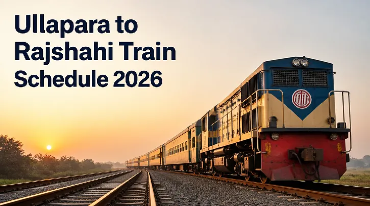 Ullapara to Rajshahi Train Schedule 2026: Plan Your Perfect Trip